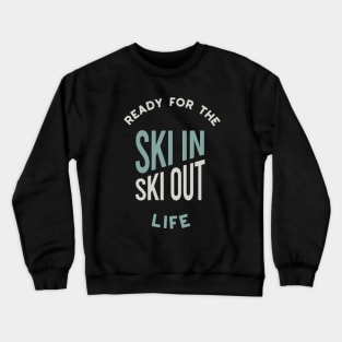 Ready for the Ski In Ski Out Life Crewneck Sweatshirt